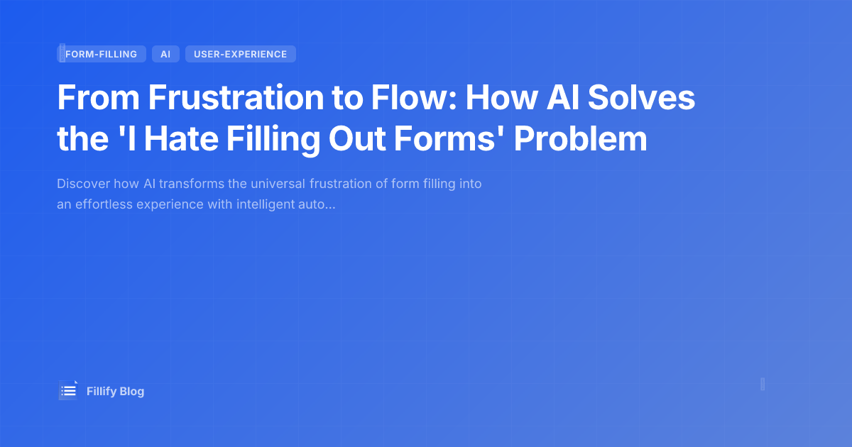 From Frustration to Flow: How AI Solves the 'I Hate Filling Out Forms' Problem