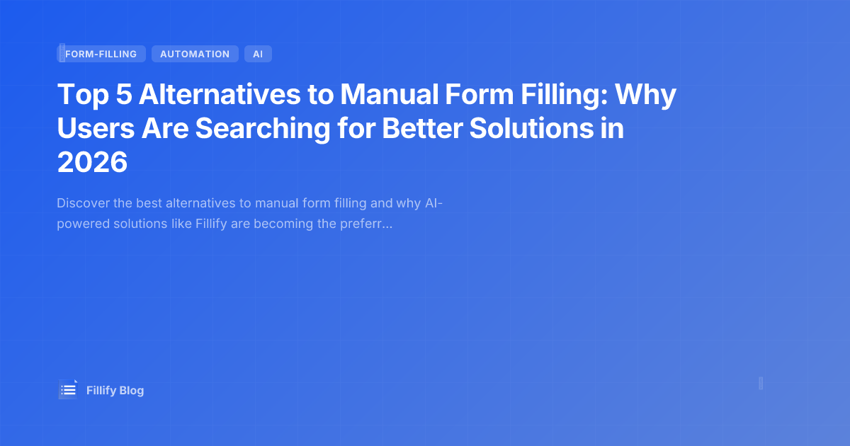 Top 5 Alternatives to Manual Form Filling: Why Users Are Searching for Better Solutions in 2026